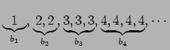 $\displaystyle \underbrace{1}_{b_1},\underbrace{2,2}_{b_2},\underbrace{3,3,3}_{b_3},
 \underbrace{4,4,4,4}_{b_4},\cdots$