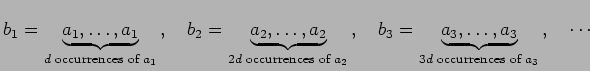 $\displaystyle b_1 = \underbrace{a_1, \ldots, a_1}_{d \text{ occurrences of } a_...
...underbrace{a_3, \ldots, a_3}_{3d \text{ occurrences of } a_3} \, , \quad \cdots$